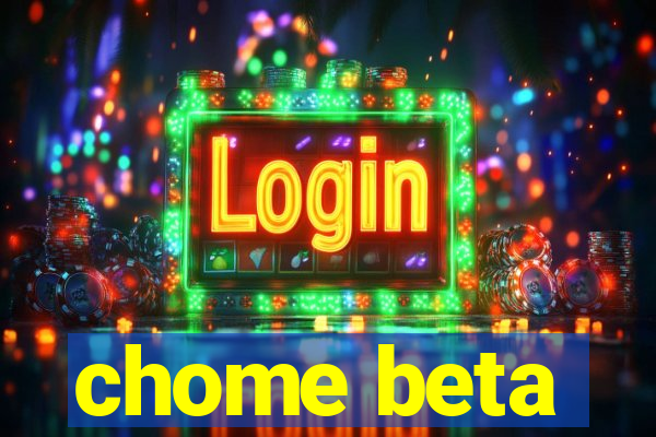 chome beta